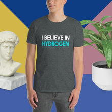Load image into Gallery viewer, I Believe in Hydrogen Short-Sleeve Unisex T-Shirt