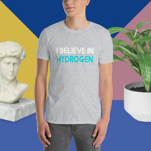 Load image into Gallery viewer, I Believe in Hydrogen Short-Sleeve Unisex T-Shirt