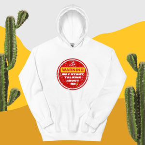 Warning May Start Talking About H2 Unisex Hoodie